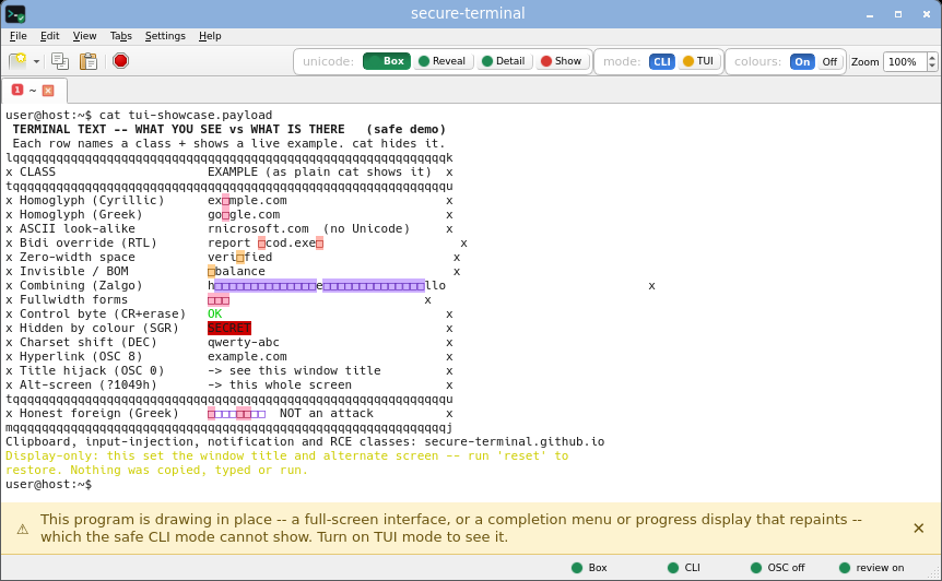 secure-terminal in CLI Box mode on the combined board: title still reads secure-terminal, the plaintext warning and scrollback intact, the DEC frame shown as literal characters, the SGR-hidden SECRET forced readable, each homoglyph, zero-width, bidi and foreign byte an inert box coloured by its risk class.
